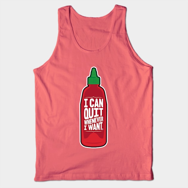 I Can Quit Whenever I Want Tank Top by Droidloot